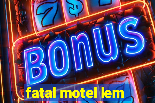 fatal motel lem